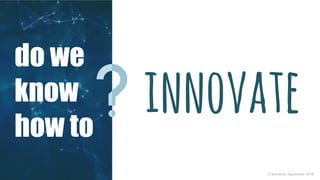 do we
know
how to
innovate
© leonardo figueiredo 2016
 