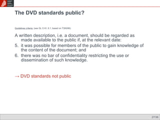 The DVD standards public? <ul><li>Guidelines criteria:  (see GL C-IV, 6.1, based on T300/86) </li></ul><ul><li>A written d...