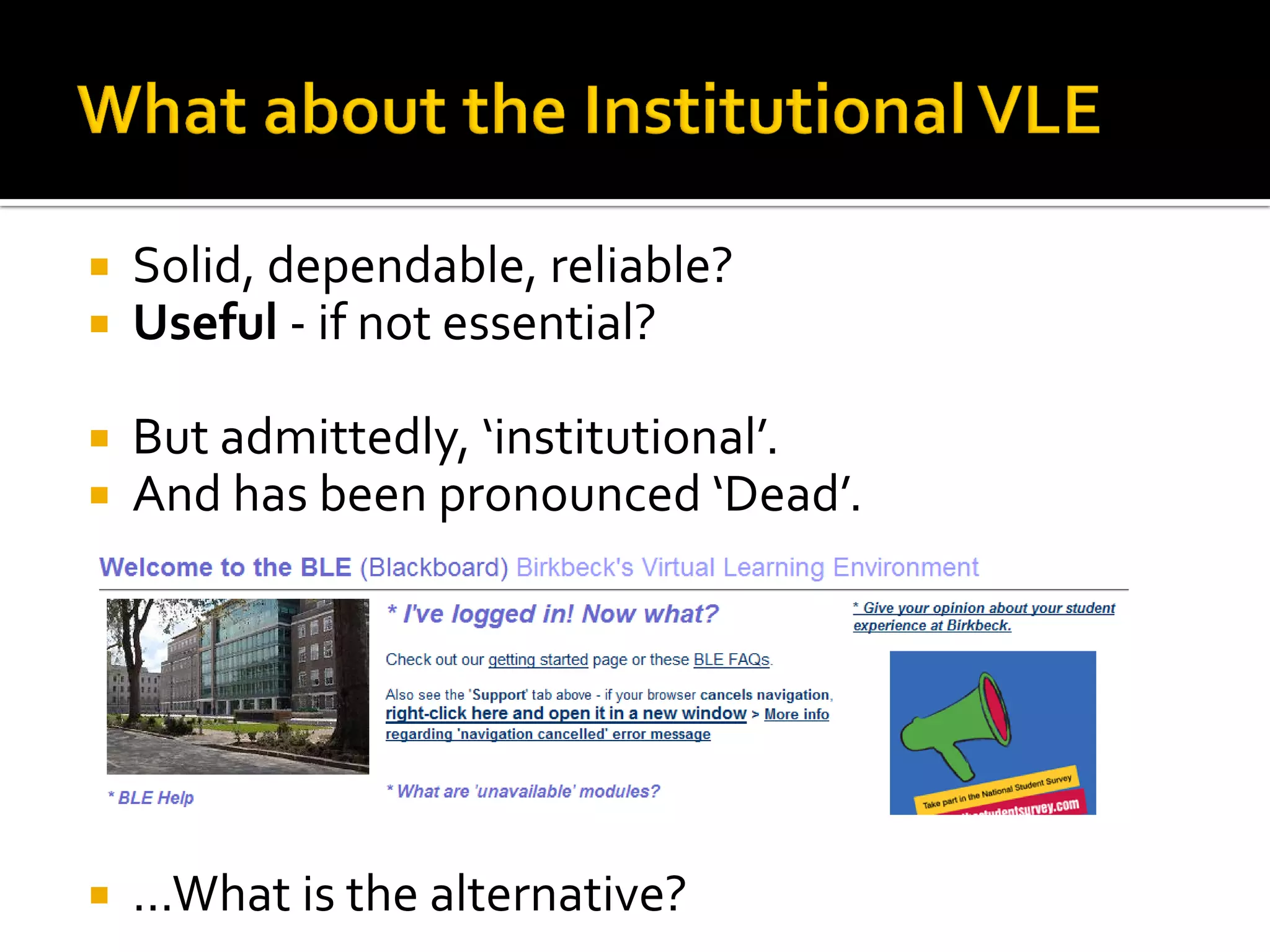  Solid, dependable, reliable?
 Useful - if not essential?
 But admittedly, ‘institutional’.
 And has been pronounced ‘Dead’.
 ...What is the alternative?
 