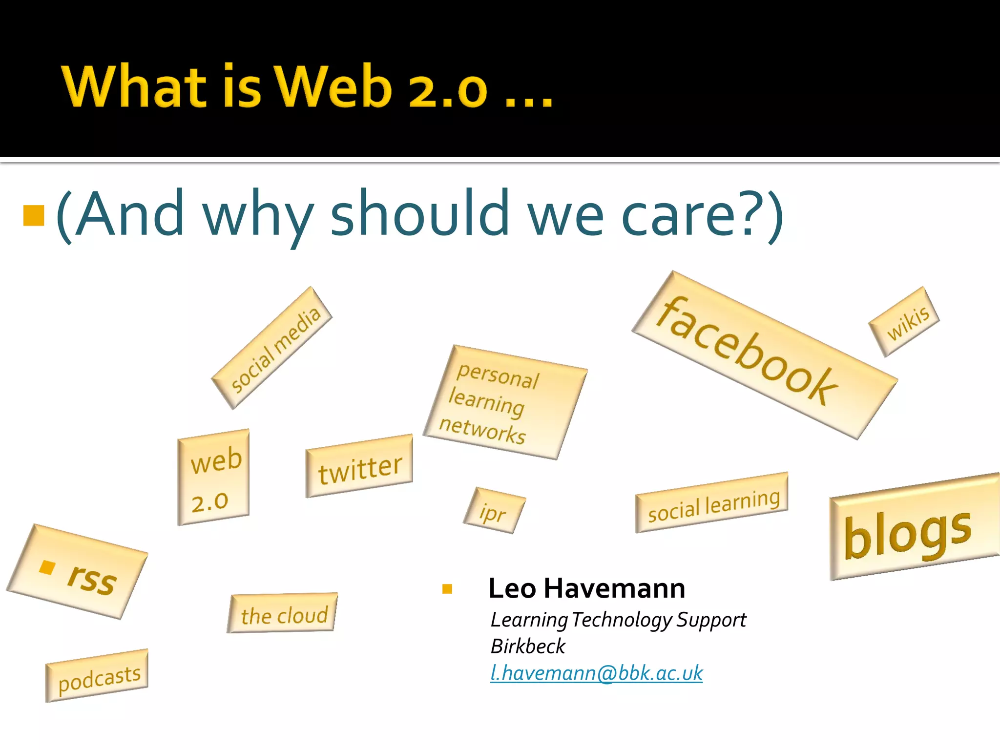 (And why should we care?)
 Leo Havemann
LearningTechnology Support
Birkbeck
l.havemann@bbk.ac.uk
 