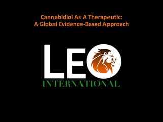 Cannabidiol As A Therapeutic:
A Global Evidence-Based Approach
 