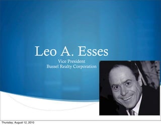 Leo A. Esses
                                  Vice President
                             Bussel Realty Corporation




                                                         
Thursday, August 12, 2010
 
