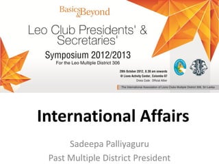 International Affairs
      Sadeepa Palliyaguru
 Past Multiple District President
 