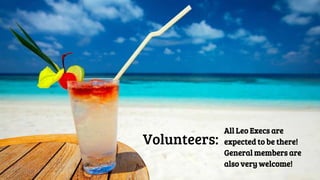 Volunteers:
All Leo Execs are
expected to be there!
General members are
also very welcome!
 