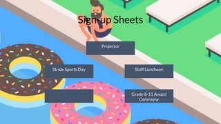 Sign-up Sheets
Stride Sports Day
Grade 8-11 Award
Ceremony
Staff Luncheon
Projector
 