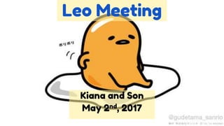 Leo Meeting
Kiana and Son
May 2nd, 2017
 