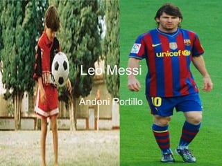 Leo Messi

Andoni Portillo
 
