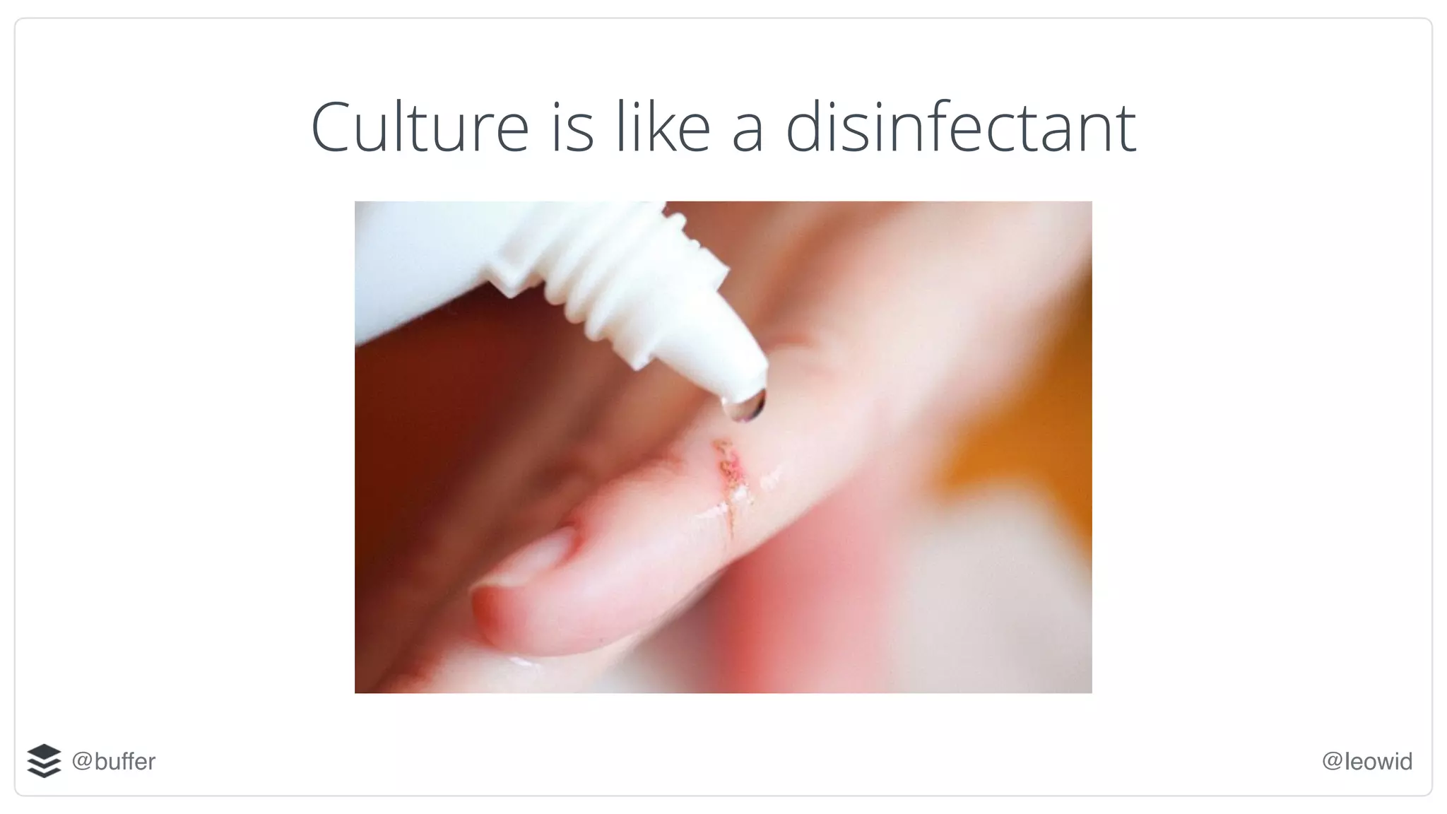 @buffer @leowid
Culture is like a disinfectant