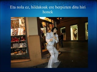 Eta nola ez, hildakoak ere berpizten ditu hiri honek 