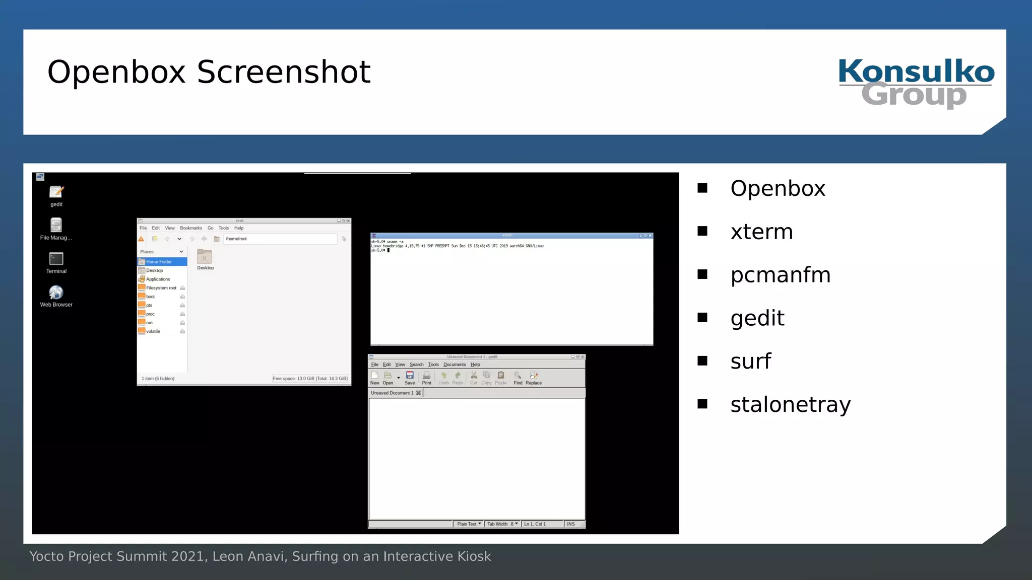 Yocto Project Summit 2021, Leon Anavi, Surfing on an Interactive Kiosk
Openbox Screenshot
 Openbox
 xterm
 pcmanfm
 gedit
 surf
 stalonetray
 