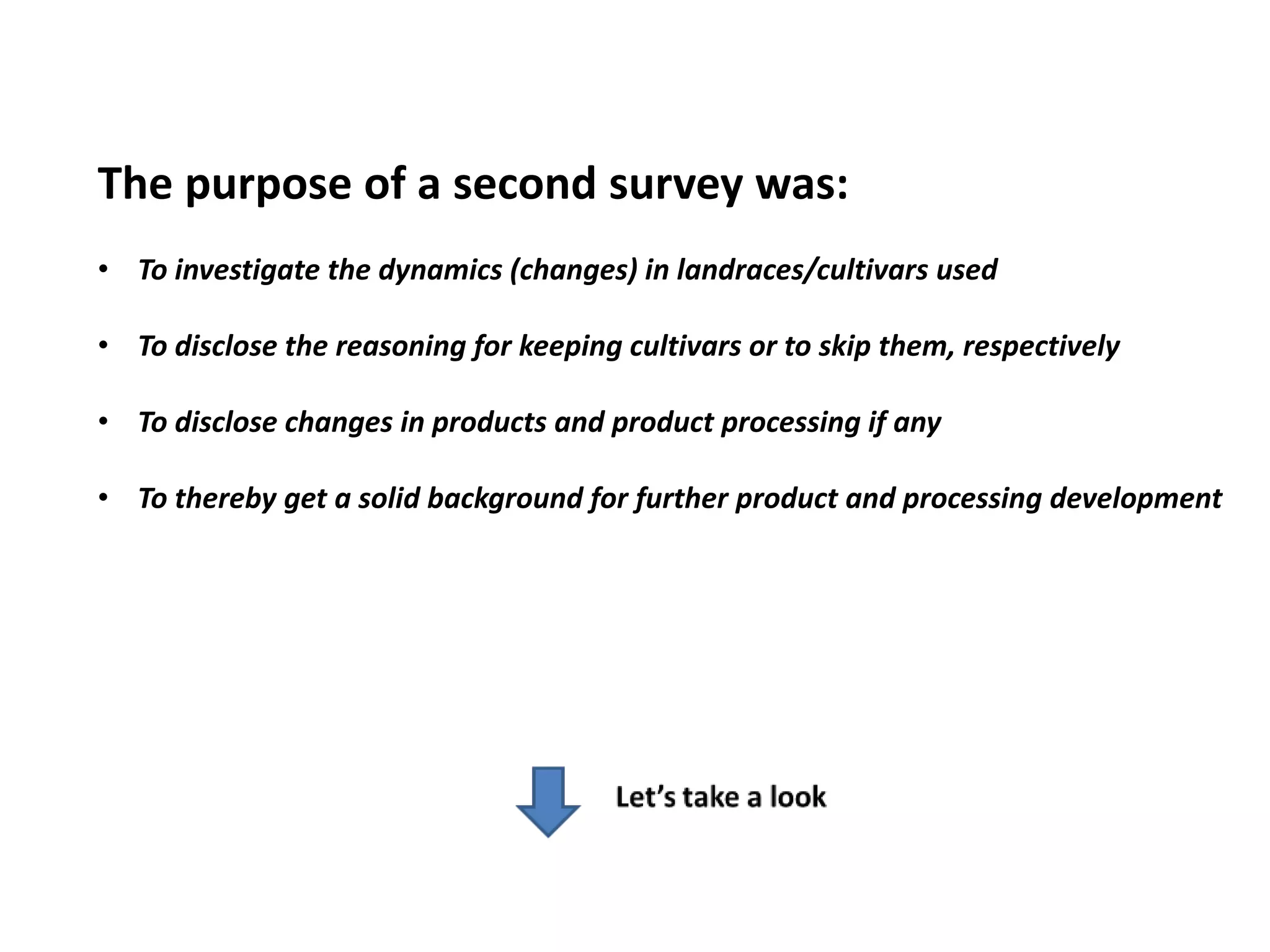 The purpose of a second survey was:
• To investigate the dynamics (changes) in landraces/cultivars used
• To disclose the reasoning for keeping cultivars or to skip them, respectively
• To disclose changes in products and product processing if any
• To thereby get a solid background for further product and processing development
 