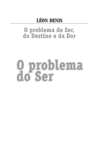 O PROBLEMA DO SER

LÉON DENIS
 