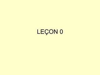 LEÇON 0 