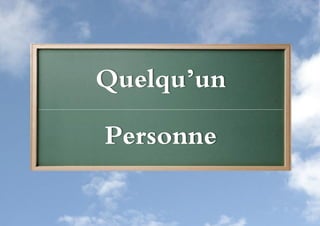 Quelqu’un

Personne
 