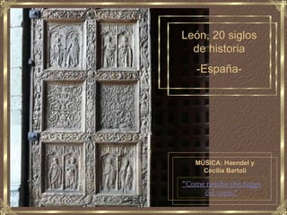León, 20 siglos de historia -España- MÚSICA: Haendel y  Cecilia Bartoli   “ Come nembo che fugge col vento” 