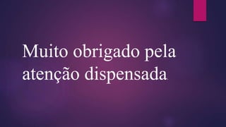 Muito obrigado pela
atenção dispensada.
 