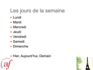 Les jours de la semaineLundiMardiMercrediJeudiVendrediSamediDimancheHier, Aujourd’hui, Demain