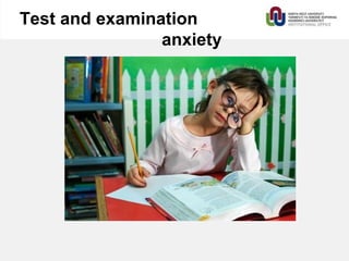 Test and examination
anxiety
 