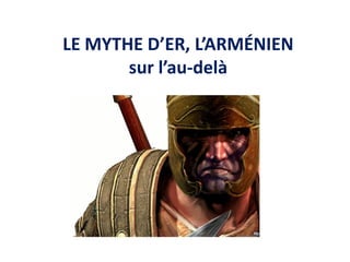 LE MYTHE D’ER, L’ARMÉNIEN sur l’au-delà  