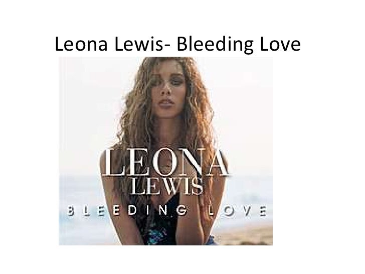 Bleeding love by leona lewis