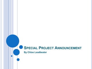 Special Project Announcement By Chloe Leadbeater 