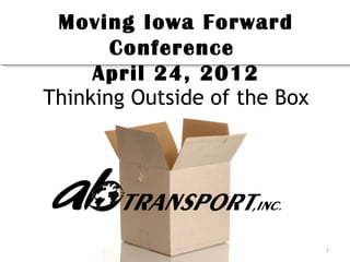 Moving Iowa Forward
       Conference
     April 24, 2012
Thinking Outside of the Box




                              1
 