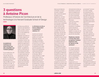 L E S F U T U R S P O S S I B L E S
Les plateformes
numériques des
acteurs privés sont-
elles compatibles avec
l’initiative publique ?
Ce qui semble clair, c’est
qu’il y a une mise en
crise des villes par les
plateformes. Depuis les
questions que pose Airbnb,
les polémiques liées à
Uber, les effets non voulus
de Waze sur le trafic… Je
pense, et je ne suis pas le
seul, que les plateformes
vont devoir évoluer. Elles
ont beaucoup profité des
interstices des législations.
Mais il va falloir un peu de
sens et de droit commun
vis-à-vis des plateformes.
Elles ne vont pas
disparaître mais devoir se
normaliser, négocier avec
les collectivités locales.
La question, à terme, c’est
d’inventer un mode où les
plateformes apprennent à
discuter avec la puissance
publique. Il n’y a pas de
fatalité… Les plateformes
jouent un rôle de plus en
plus infrastructurel, elles
sont amenées à construire
un modus vivendi avec les
représentants des villes.
Et n’oublions pas, sur
la table de négociation,
que les villes restent des
productrices de données
très importantes, utiles
au fonctionnement des
plateformes.
La ville dense est-elle un
horizon indépassable ?
Le numérique le
relativise-t-il ?
Je pense que la plupart
des gens qui prennent
position sur le sujet sont
plutôt dans l’opinion
que dans les certitudes
scientifiques. Par ailleurs,
je trouve qu’il y a en France
un divorce profond entre
les aspirations d’une large
part de la population et le
discours de la planification
urbaine, des architectes…
Celui-là fait l’éloge de
la ville dense. Mais la
maison familiale, la « single
family house », reste ce
que plébiscite une bonne
partie des Français, qui
tendent à faire construire
du pavillonnaire. La France
est un pays où les salaires
sont assez bas, parmi les
pays développés. Et il y a
3 questions
à Antoine Picon
Professeur d’histoire de l’architecture et de la
technologie à la Harvard Graduate School of Design
beaucoup de dépenses
contraintes. La maison,
son jardin, comptent
donc comme des espaces
de liberté. Vivre en
appartement, c’est bien,
quand on a les moyens
de s’envoler de temps en
temps vers d’autres cieux.
Je ne suis pas un adversaire
de la densité, je pense
qu’elle a de bons côtés.
Mais en bilans globaux,
son avantage n’est pas
si évident. Paris est une
ville dense, c’est très bien.
Mais il faut compter avec
des déplacements très
importants, de gens venant
de loin, pour y travailler, et
qui ne peuvent y habiter.
J’ai tendance à dire qu’il
faut se montrer moins
idéologique, et qu’une
forme d’étalement urbain
est difficilement évitable. Il
faut trouver un compromis
entre les quartiers de tours
de Shanghai et l’étalement
échevelé de Houston. Or le
numérique peut y aider. On
ne peut pas vivre dans une
ville étalée sans automobile
– on ne peut pas avoir de
transports en commun si la
densité est trop faible. Mais
avec le numérique on peut
imaginer du carpooling,
des plateformes pas
nécessairement privées qui
résoudraient en partie les
besoins de déplacement
sans que tous recourent
à la voiture individuelle.
On peut, je pense, mieux
gérer les consommations
électriques…
Le fait que les centres-
villes aient perdu
leurs commerces est,
assurément, un problème
quand la densité est
trop basse. Mais il faut
regarder au cas par cas. Les
stratégies de densification
peuvent être diversifiées.
Plateformes, données
et IA font-elles mieux
qu’optimiser l’existant ?
Empêchent-elles
de repenser la ville
autrement ?
Ça n’est sans doute pas
un problème spécifique
à l’IA. Au moins peut-on
rappeler que les enjeux
environnementaux passent
par les comportements,
et que la technologie,
l’optimisation, ont peu
d’influence.
Je pense qu’il y a un
problème de sensibilisation.
Comment inciter les gens
à prendre conscience
des enjeux climatiques,
par exemple ? Comment
les inciter à changer
de comportement ? Le
numérique, assurément,
peut aider. Mais je crois
volontiers aux approches
ludiques ou artistiques,
davantage qu’aux seules
approches d’optimisation.
Il faut que le
développement durable,
d’une certaine manière,
ait une dimension de
plaisir. C’est un enjeu
pour les architectes.
Leur métier n’est pas
d’être des ingénieurs du
développement durable,
mais de donner au
développement durable ses
lettres de noblesse, un côté
plaisant. Sinon à quoi bon
le développement durable,
est-ce pour être puni ?
L’idée que la ville doit être
plaisante, attractive pour
les êtres intelligents que
sont les humains, est pour
moi partie intégrante de
ce qu’on veut bien appeler
« smart city ». L’optimisation
des infrastructures ne
suffit pas. On ne résoudra
pas les questions de
développement durable par
un simple appel à la morale
individuelle et au sacrifice
collectif.
48 49
V I L L E S P R O M I S E S , I N F R A S T R U C T U R E S D E D E M A I N — L ’ A N N É E 2 0 1 8 E N T E N D A N C E S
 