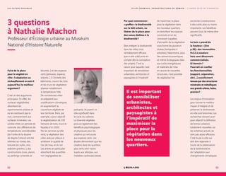 L E S F U T U R S P O S S I B L E S
3 questions
à Nathalie Machon
Professeur d’Écologie urbaine au Muséum
National d’Histoire Naturelle
Faire de la place
pour le végétal en
ville : l’adaptation au
réchauffement en est-il
aujourd’hui le meilleur
argument ?
C’est un des arguments
principaux. En effet, les
surfaces végétalisées
absorbent les
rayonnements solaires et
ne les restituent pas la
nuit, contrairement aux
surfaces minérales. Les
soirées d’été, en période de
canicule, des différences de
températures considérables
(de l’ordre de la dizaine
de degrés Celsius) ont été
relevées au niveau des
toitures (en tuiles, zinc,
ardoises graviers…), des
constructions (rues, places,
ou parkings cimentés et
bitumés…) et des espaces
verts (pelouses, espaces
arborés…). À l’échelle des
bâtiments, couvrir les toits
et les murs de végétation
abaisse notablement
la température l’été.
De nombreuses villes
se préparent aux
modifications climatiques
en augmentant la
couverture végétale de
leur territoire. Paris, par
exemple, a pour objectif
la végétalisation de 100
hectares de toits, murs et
façades d’ici 2020.
Par les services qu’elle
rend, la végétation des
villes aide par ailleurs à
améliorer la qualité de
l’air, de l’eau et du sol.
Les arbres en particulier
absorbent des quantités
non négligeables de
polluants. Ils jouent un
rôle significatif dans
le cycle du carbone.
La diversité végétale
procure également des
bénéfices psychologiques
et physiques pour les
citadins qui ont accès
aux espaces verts. Les
études démontrent que les
citadins dans les quartiers
plus verts sont moins
sujets aux allergies, aux
maladies cardiovasculaires.
Par quoi commencer :
« greffer » la biodiversité
sur le bâti urbain, ou
libérer de la place pour
des zones dédiées à la
biodiversité ?
Bien intégrer la biodiversité
dans les villes n’est
véritablement efficace
que si elle a été prise en
compte dès la conception
des projets. C’est la
raison pour laquelle il est
important de sensibiliser
urbanistes, architectes et
paysagistes à l’impératif
de maximiser la place
pour la végétation dans
les nouveaux quartiers,
en densifiant les espaces
construits et en les
concevant capables
d’accueillir de la végétation
sous forme de plusieurs
strates (herbacées à
arborées). Néanmoins, pour
des raisons économiques
et même écologiques liées
aux coûts énergétiques
et matériels de mise
en œuvre de nouvelles
structures, il est possible
de végétaliser les
anciennes constructions
à des coûts plus ou moins
importants. Les bénéfices
peuvent tout de même être
significatifs.
Le bois « prend de
la hauteur » (lire
p.36) : des immeubles
R+12 à ossature
bois sont désormais
commercialisés.
Et demain ?
Pourrait-on confier
les fonctionnalités
(support, séparation,
abri...) usuellement
tenues par des structures
minérales et métalliques
aux grands arbres, haies,
prairies ?
Les enjeux d’innovation
pour trouver le meilleur
moyen d’intégrer et de
préserver la biodiversité
en ville sont énormes. Les
recherches doivent avoir
pour objectif la définition
de formes urbaines
totalement nouvelles car
les schémas actuels ne
sont pas assez efficaces.
C’est toute la ville qui
doit être repensée à
l’aune de la préservation
de la biodiversité et
de l’adaptation aux
changements climatiques.
Il est important
de sensibiliser
urbanistes,
architectes et
paysagistes à
l’impératif de
maximiser la
place pour la
végétation dans
les nouveaux
quartiers.
52 53
V I L L E S P R O M I S E S , I N F R A S T R U C T U R E S D E D E M A I N — L ’ A N N É E 2 0 1 8 E N T E N D A N C E S
 