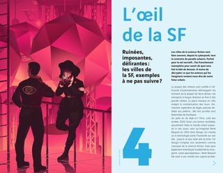 L’œil
de la SF
4
Les villes de la science-fiction sont
bien souvent, depuis le cyberpunk, tout
le contraire de paradis urbains. Parfait
pour le sel narratif… Pas franchement
exemplaire pour savoir de quoi sera
fait le bâti de demain. À moins de
décrypter ce que les auteurs qui les
imaginent veulent nous dire de notre
futur urbain.
La plupart des métiers sont confiés à l’ef-
ficacité d’automatismes déchargeant les
humains de la plupart de leurs tâches. Les
transports à longue distance se font à très
grande vitesse. La place manque en ville,
malgré la multiplication des tours. De-
meurent cependant de larges avenues dé-
diées aux piétons… dès lors qu’elles sont
festonnées de boutiques.
Un petit air de déjà-vu ? Paris, orée des
années 2020, ferait une bonne candidate,
assurément. Mais le monde urbain esquis-
sé ici est, aussi, celui qu’imaginait René
Barjavel en 1943 dans Ravage. Un monde
où la technologie porte l’humanité sur son
aile… jusqu’à ce que cette aile se brise. Car
Ravage s’impose non seulement comme
classique de la science-fiction, mais peut
également revendiquer la paternité du sous-
genre « post-apocalyptique ». René Barjavel
fait subir à son monde une rupture brutale :
Ruinées,
imposantes,
délirantes :
les villes de
la SF, exemples
à ne pas suivre ?
Illustration :BjörnÖberg
 