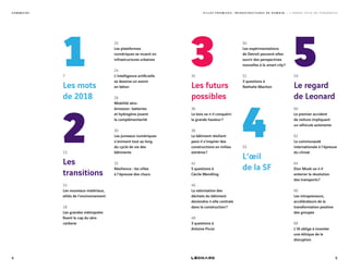 S O M M A I R E
37
Les mots
de 2018
55
L’œil
de la SF
59
Le regard
de Leonard
60
Le premier accident
de voiture impliquant
un véhicule autonome
62
La communauté
internationale à l’épreuve
du climat
64
Elon Musk va-t-il
enterrer la révolution
des transports ?
66
Les intrapreneurs,
accélérateurs de la
transformation positive
des groupes
68
L’IA oblige à inventer
une éthique de la
disruption
35
Les futurs
possibles
36
Le bois va-t-il conquérir
la grande hauteur ?
38
Le bâtiment résilient
peut-il s’inspirer des
constructions en milieu
extrême ?
42
5 questions à
Cécile Wendling
46
La valorisation des
déchets du bâtiment
deviendra-t-elle centrale
dans la construction ?
48
3 questions à
Antoine Picon
13
Les
transitions
14
Les nouveaux matériaux,
alliés de l’environnement
18
Les grandes métropoles
fixent le cap du zéro
carbone
20
Les plateformes
numériques se muent en
infrastructures urbaines
24
L’intelligence artificielle
se dessine un avenir
en béton
26
Mobilité zéro-
émission : batteries
et hydrogène jouent
la complémentarité
30
Les jumeaux numériques
s’animent tout au long
du cycle de vie des
bâtiments
32
Résilience : les villes
à l’épreuve des chocs
50
Les expérimentations
de Detroit peuvent-elles
ouvrir des perspectives
nouvelles à la smart city ?
52
3 questions à
Nathalie Machon
4
1 5
2
4 5
V I L L E S P R O M I S E S , I N F R A S T R U C T U R E S D E D E M A I N — L ’ A N N É E 2 0 1 8 E N T E N D A N C E S
 
