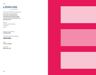 O U R S
Direction de la publication
Conception éditoriale et graphique
Textes
François Lassagne
Couverture
Aleksandar Savic
Leonard est la plateforme de prospective
et d’innovation du Groupe VINCI.
Pour suivre nos publications et
rencontres tout au long de l’année,
inscrivez-vous à notre newsletter sur
leonard.vinci.com
—
Leonard
6 Place du Colonel Bourgoin
75012 Paris
France
—
70
 