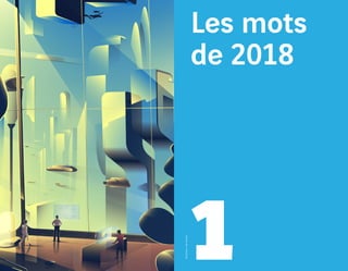 Les mots
de 2018
1
Illustration :JanSiemen
 