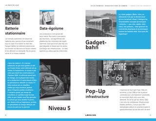 Batterie
stationnaire
Data-égoïsme
Pop-Up
infrastructure
Les voitures autonomes ont besoin de
batteries pour avancer, et pas seulement
sous le capot. À la maison ou dans des
hangars dédiés, les batteries stationnaires
accumulent les électrons en heures creuses
et les délivrent à la demande. Pas de panne
sèche, et un réseau stabilisé.
L’oxymore est tout neuf, mais l’idée est
ancienne. La tour Eiffel en est la preuve :
construite pour une Exposition universelle,
le monument était conçu pour être
démonté. Tel ne fut pas son destin. Mais
c’est celui de nombreuses infrastructures
(stades, pavillons...) conçus pour être
réemployées ailleurs et autrement après le
grand événement qui les fait sortir de terre.
Les conducteurs n’ont jamais été
aussi malins. Raccourcis, anticipation
des bouchons… Les algorithmes des
plateformes leur mitonnent des trajets
optimisés. Sauf que le bon plan des uns
peut dégrader le réseau pour les autres,
surcharger des infrastructures… Un data-
égoïsme qui préoccupe les collectivités.
Le « train gadget » (Bahn : train, en
allemand) n’est pas le dernier jouet
qu’on s’arrachait à Noël. Il désigne les
innombrables concepts de transport
« miracle » — peu cher, rapide, silen-
cieux, non polluant… mais ignorant les
contraintes physiques et économiques
comme les besoins réels. Vous avez dit
Hyperloop ?
Niveau 5
« Sans les mains ! ». Si c’est sur
autoroute, et que vous gardez un œil
sur le pare-brise, votre véhicule est au
niveau 3 d’autonomie. Le niveau 4 est
celui que visent les constructeurs à
l’horizon 2025 : le véhicule prend tout
en charge, sur la plupart des routes,
et le conducteur n’a plus besoin d’être
en permanence attentif. Le niveau 5 ?
Votre voiture est un chauffeur
d’élite qui vous emmène partout
dans n’importe quelles conditions.
Y compris quand, par temps de
brouillard, un cycliste surgit du bas-
côté, et que l’éviter vous fera percuter
la voiture qui vous double ? A priori…
oui. Autant dire qu’ingénieurs, juristes
et spécialistes du design éthique ont
encore du pain sur la planche.
L E S M O T S D E 2 0 1 8
Gadget-
bahn
8 9
V I L L E S P R O M I S E S , I N F R A S T R U C T U R E S D E D E M A I N — L ’ A N N É E 2 0 1 8 E N T E N D A N C E S
 