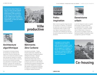 Qui nourrit les urbains ? Simple : les
autres. En France, les aires urbaines
satisfont en moyenne 3 % de leurs
propres besoins. Mais manufacture
et agriculture font un retour massif
en ville. Fablabs, fermes verticales et
jardins partagés visent, à défaut d’auto-
consommation, au moins une meilleure
résilience urbaine.
Paléo-
inspiration
Architecture
algorithmique
Darwinisme
urbain
Bâtiments
Zéro Carbone
Béton romain et pigments mayas fascinent
les chercheurs en matériaux : ils traversent
les siècles bien mieux que leurs analogues
contemporains. Mais la recette n’a pas
suivi. Rayons X, spectromètres et autres
instruments sont mobilisés pour retrouver
les secrets antiques qui feront les matériaux
de demain.
Les assistants de certaines startups
de l’architecture sont désormais des
algorithmes. Filtrant les réponses des
clients à une centaine de questions, puisant
dans des bases de matériaux et modules,
ils livrent des solutions prêtes à construire.
Des dizaines de solutions possibles,
plus précisément : les logiciels de « design
génératif » explorent des myriades de
variantes, répondant aux contraintes fixées.
Aux humains, ensuite, d’arbitrer.
La ville fait changer de couleur la coquille
des escargots, les pattes des lézards,
le comportement des corneilles… jusque
dans leurs gènes ! La sélection naturelle
chère à Charles Darwin, à l’œuvre en
ville comme à la campagne, invente une
biodiversité adaptée à l’écosystème urbain.
La jungle est au pied de l’immeuble !
Les solutions ponctuelles - l’emploi
d’isolants performants, l’installation de
panneaux solaires, de systèmes de gestion
intelligente de l’énergie - réduisent
assurément les émissions de GES
des bâtiments. Mais la lutte contre le
changement climatique doit se jouer tout
au long du cycle de vie. Le « zéro carbone »
revendiqué par de grandes métropoles passe
par une vision intégrée de la conception,
des matériaux, de la production électrique…
Et s’appuie sur le réemploi des matériaux
ou l’usage de matériaux biosourcés.
Co-housing
Ils partagent en commun pièces
et équipements (une cuisine, un
jardin, une salle de réception...), mais
conservent leurs logements privés : ce
sont les adeptes du « co-habitat », en
français. Une manière collaborative
de concevoir, construire et habiter qui
séduit aujourd’hui, 50 ans après son
invention au Danemark.
Ville
productive
10 11
L E S M O T S D E 2 0 1 8 V I L L E S P R O M I S E S , I N F R A S T R U C T U R E S D E D E M A I N — L ’ A N N É E 2 0 1 8 E N T E N D A N C E S
 