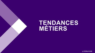 TENDANCES
MÉTIERS
 