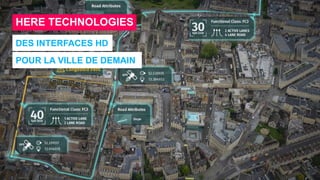 HERE TECHNOLOGIES
DES INTERFACES HD
POUR LA VILLE DE DEMAIN
 