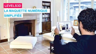 60
LA MAQUETTE NUMÉRIQUE
SIMPLIFIÉE
CES 2018
LEVELS3D
 