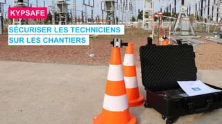 SÉCURISER LES TECHNICIENS
SUR LES CHANTIERS
KYPSAFE
 