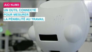 POUR MESURER
UN OUTIL CONNECTÉ
LA PÉNIBILITÉ AU TRAVAIL
AIO NUMII
 