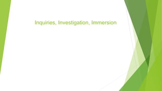 Inquiries, Investigation, Immersion
 