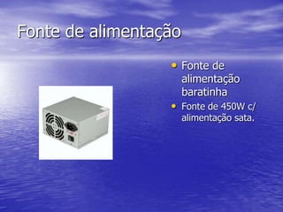 Fonte de alimentaçãoFonte de alimentação baratinhaFonte de 450W c/ alimentação sata. 