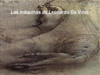 Las máquinas de  Leonardo  Da  Vinci 