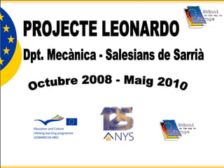 PROJECTE LEONARDO Octubre 2008 - Maig 2010 Dpt. Mecànica - Salesians de Sarrià 