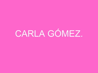 CARLA GÓMEZ. 