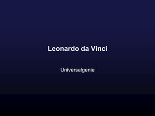 Leonardo da Vinci
Universalgenie
 