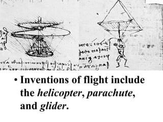 • Inventions of flight include
  the helicopter, parachute,
  and glider.
 