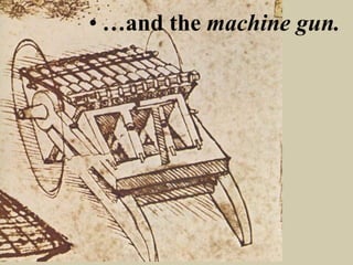 • …and the machine gun.
 