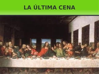    
LA ÚLTIMA CENA
 