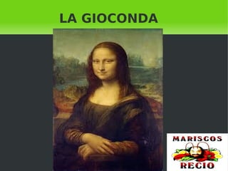    
LA GIOCONDA
 