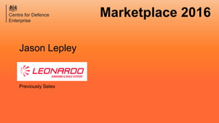 Marketplace 2016
Jason Lepley
Previously Selex
 